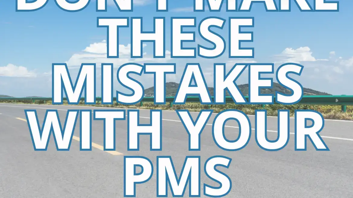 Don't Make These Mistakes with Your PMS