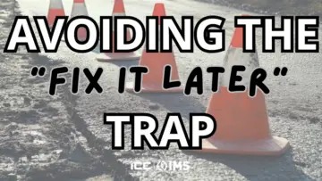 Avoiding the "Fix It Later" Trap