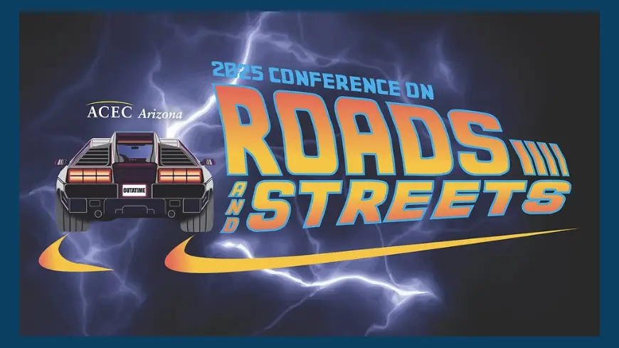 Save the Date: ACEC AZ 2025 Conference on Roads and Streets!